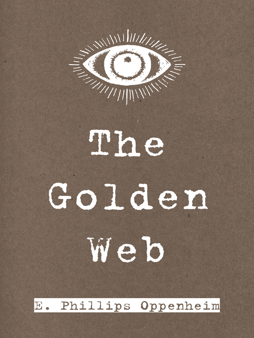 Title details for The Golden Web by E. Phillips Oppenheim - Available